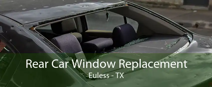 Rear Car Window Replacement Euless - TX