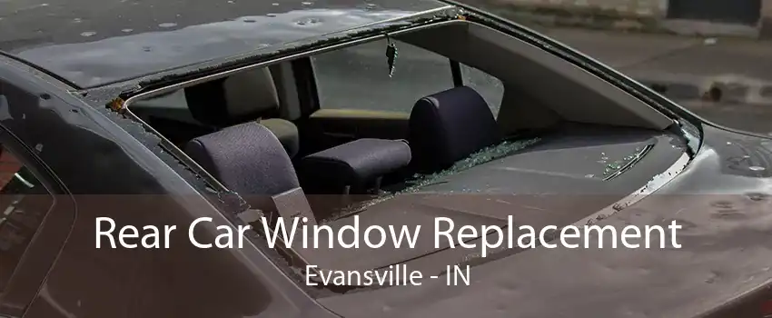 Rear Car Window Replacement Evansville - IN