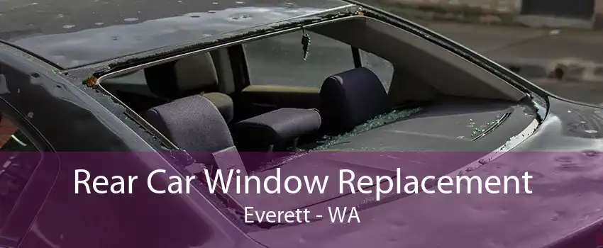Rear Car Window Replacement Everett - WA