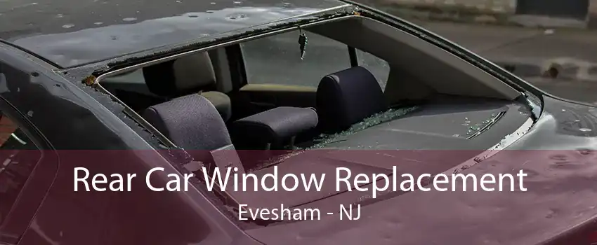 Rear Car Window Replacement Evesham - NJ