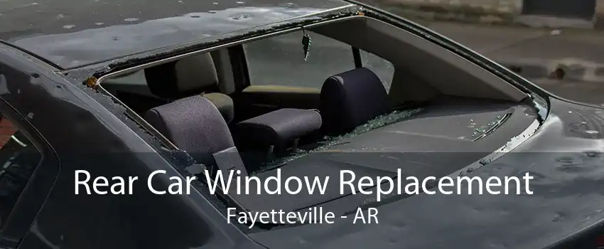 Rear Car Window Replacement Fayetteville - AR
