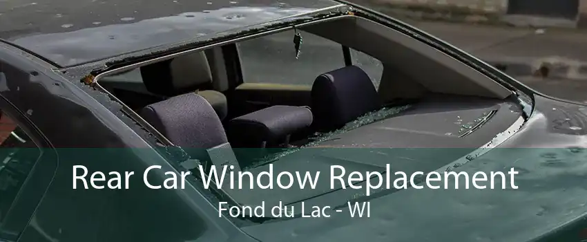Rear Car Window Replacement Fond du Lac - WI