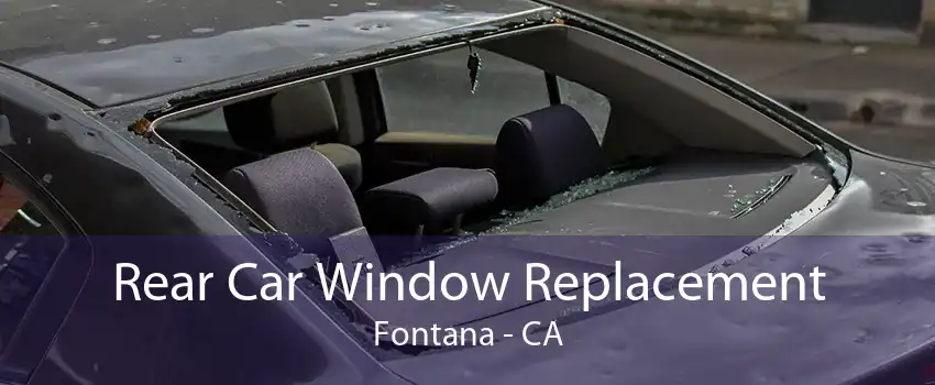 Rear Car Window Replacement Fontana - CA