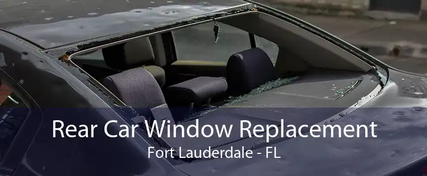 Rear Car Window Replacement Fort Lauderdale - FL