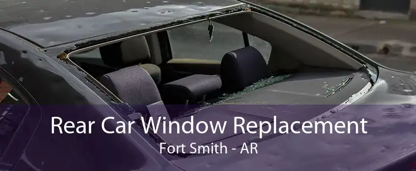 Rear Car Window Replacement Fort Smith - AR