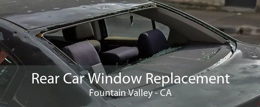 Rear Car Window Replacement Fountain Valley - CA