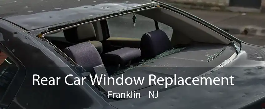 Rear Car Window Replacement Franklin - NJ