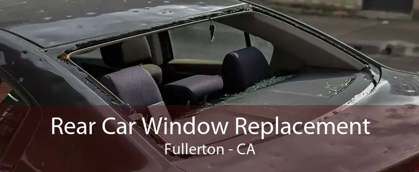 Rear Car Window Replacement Fullerton - CA