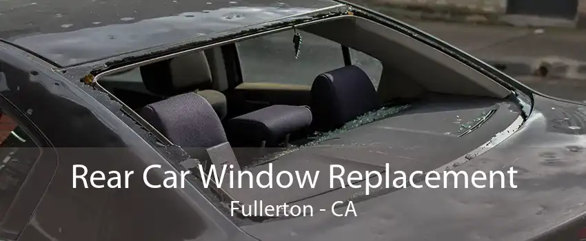 Rear Car Window Replacement Fullerton - CA