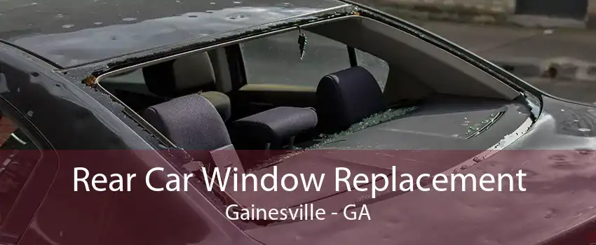Rear Car Window Replacement Gainesville - GA