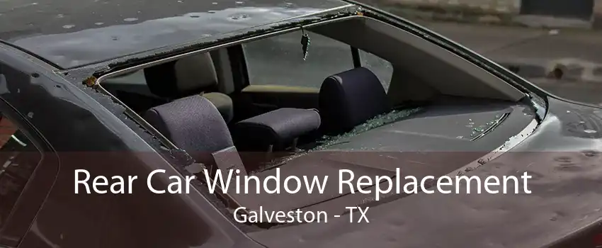 Rear Car Window Replacement Galveston - TX