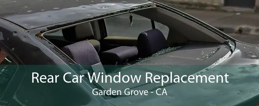 Rear Car Window Replacement Garden Grove - CA