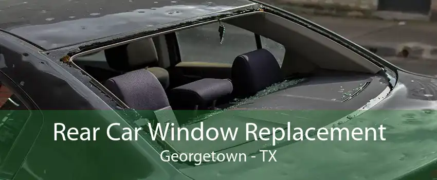 Rear Car Window Replacement Georgetown - TX