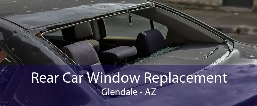 Rear Car Window Replacement Glendale - AZ