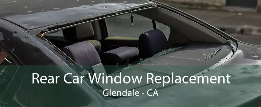 Rear Car Window Replacement Glendale - CA