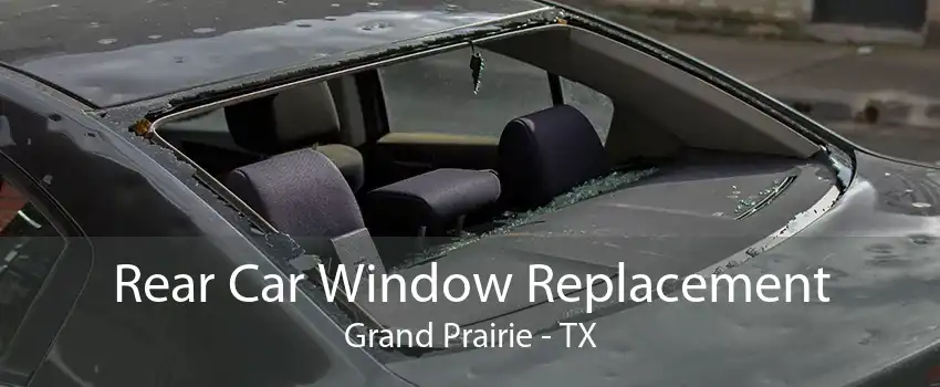 Rear Car Window Replacement Grand Prairie - TX