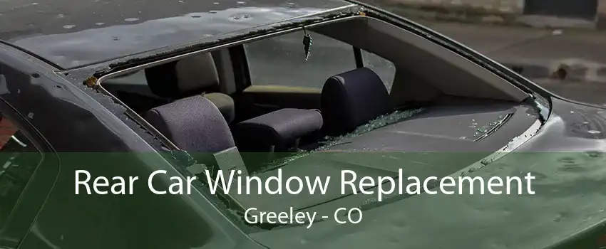 Rear Car Window Replacement Greeley - CO
