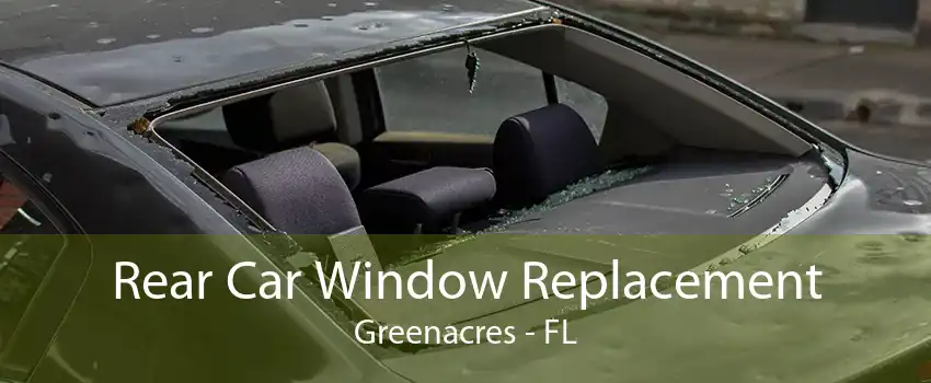 Rear Car Window Replacement Greenacres - FL