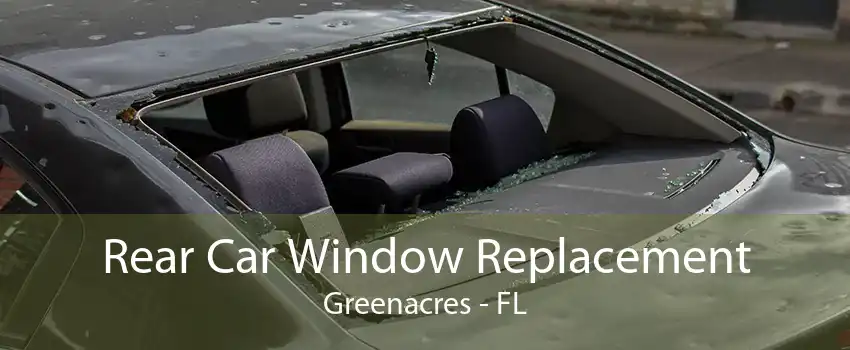 Rear Car Window Replacement Greenacres - FL