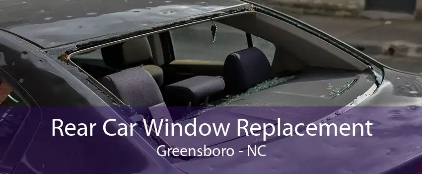 Rear Car Window Replacement Greensboro - NC