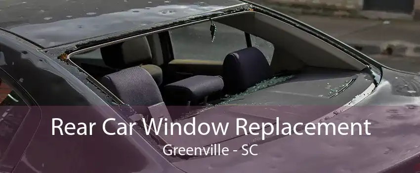Rear Car Window Replacement Greenville - SC