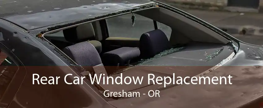 Rear Car Window Replacement Gresham - OR