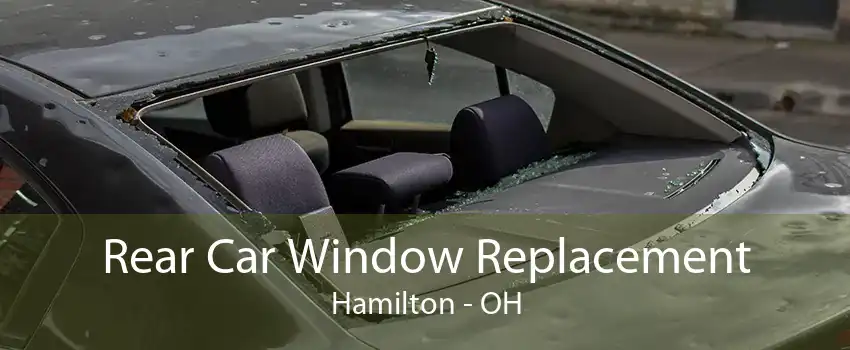 Rear Car Window Replacement Hamilton - OH