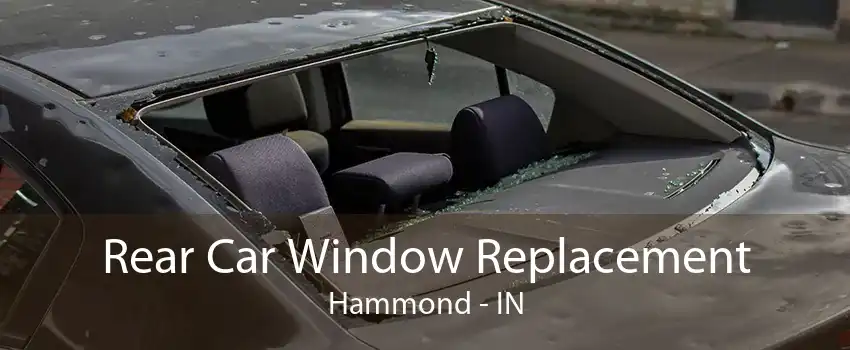 Rear Car Window Replacement Hammond - IN