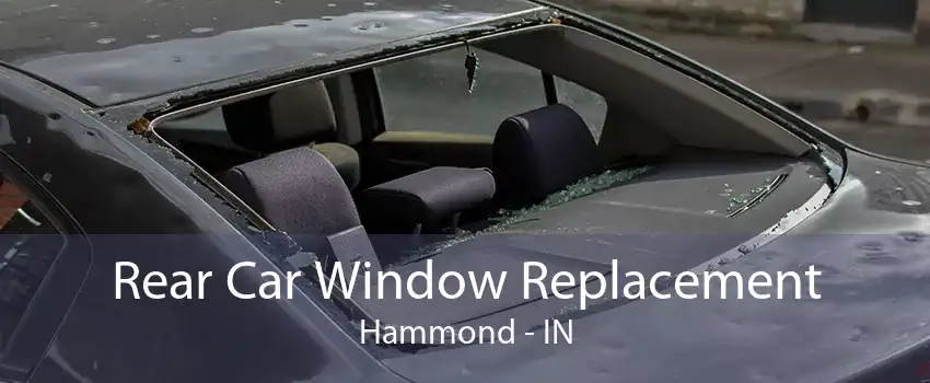 Rear Car Window Replacement Hammond - IN