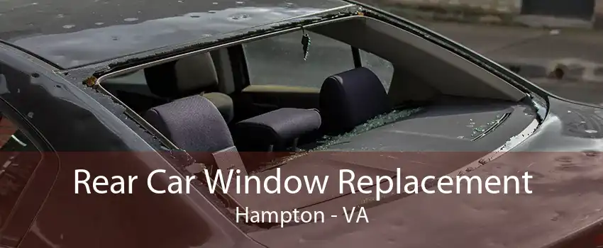 Rear Car Window Replacement Hampton - VA