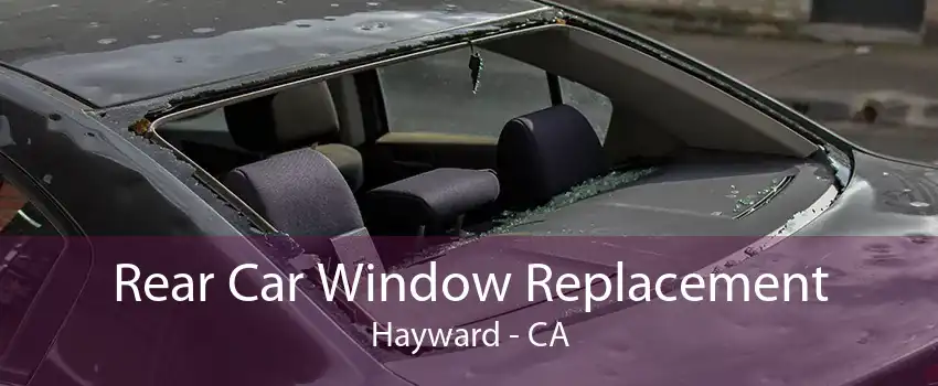Rear Car Window Replacement Hayward - CA