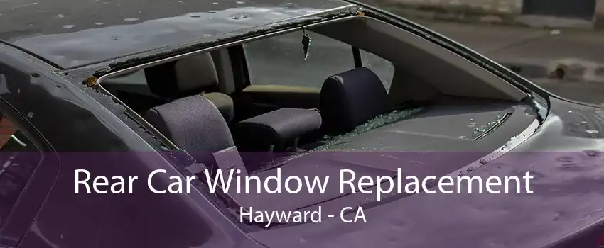 Rear Car Window Replacement Hayward - CA