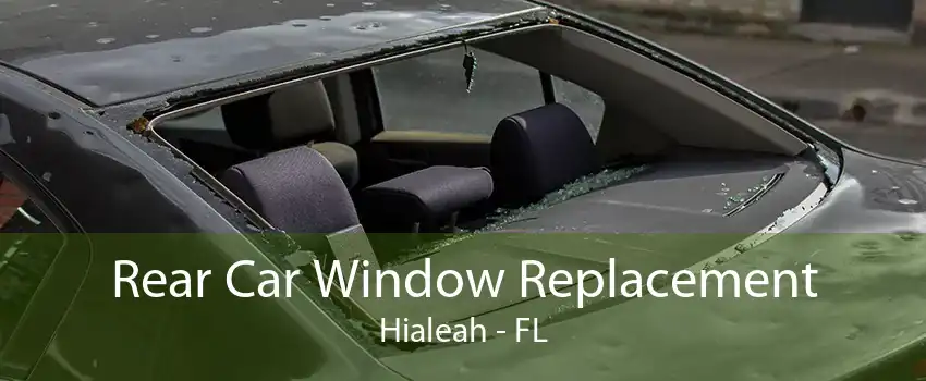 Rear Car Window Replacement Hialeah - FL