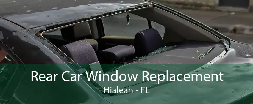 Rear Car Window Replacement Hialeah - FL