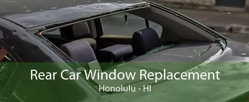 Rear Car Window Replacement Honolulu - HI