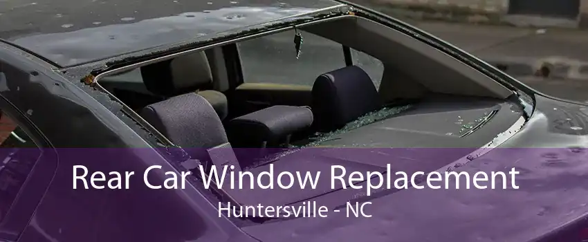 Rear Car Window Replacement Huntersville - NC