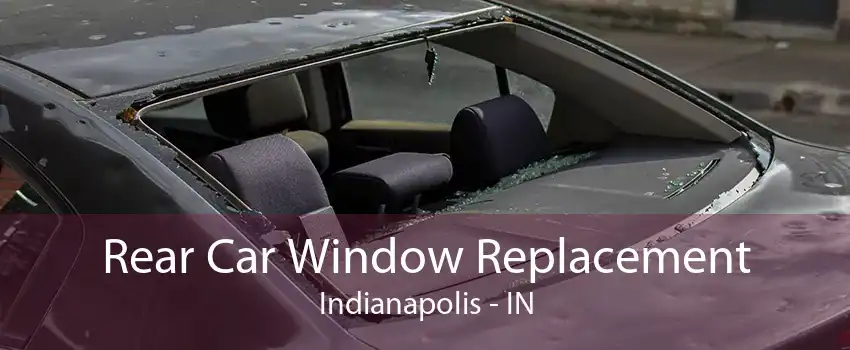 Rear Car Window Replacement Indianapolis - IN