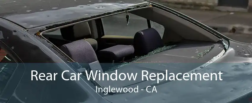 Rear Car Window Replacement Inglewood - CA