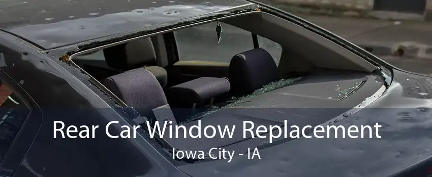 Rear Car Window Replacement Iowa City - IA