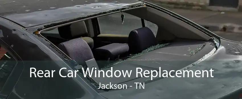 Rear Car Window Replacement Jackson - TN