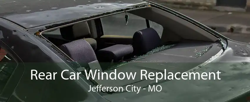 Rear Car Window Replacement Jefferson City - MO