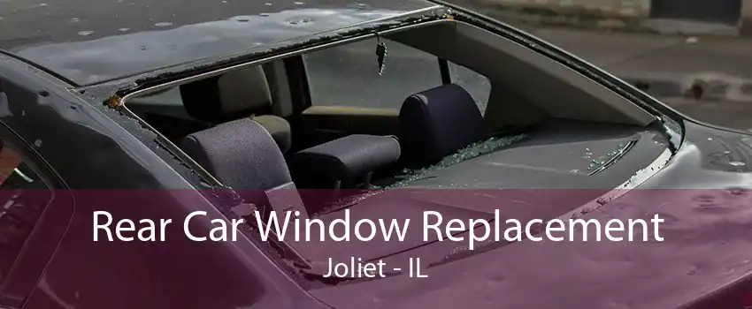 Rear Car Window Replacement Joliet - IL