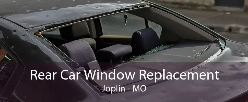 Rear Car Window Replacement Joplin - MO