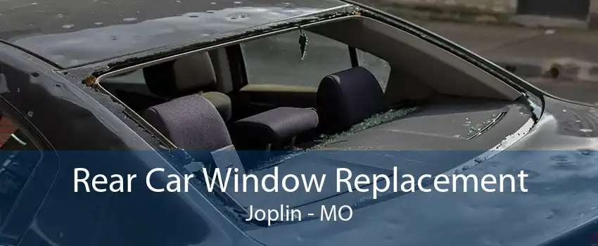 Rear Car Window Replacement Joplin - MO