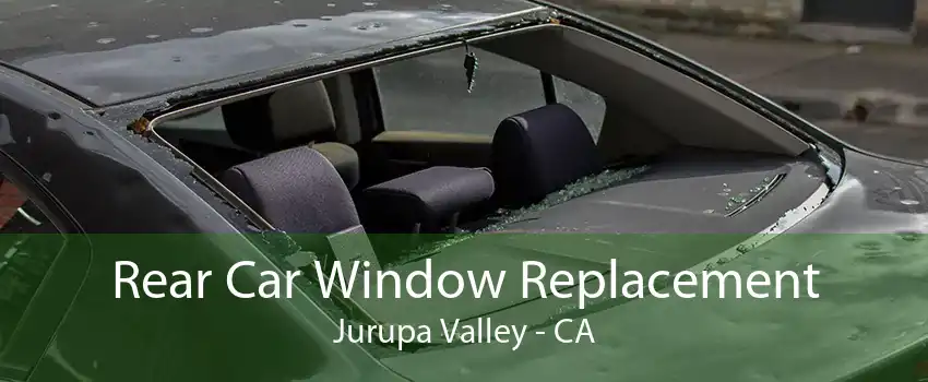 Rear Car Window Replacement Jurupa Valley - CA