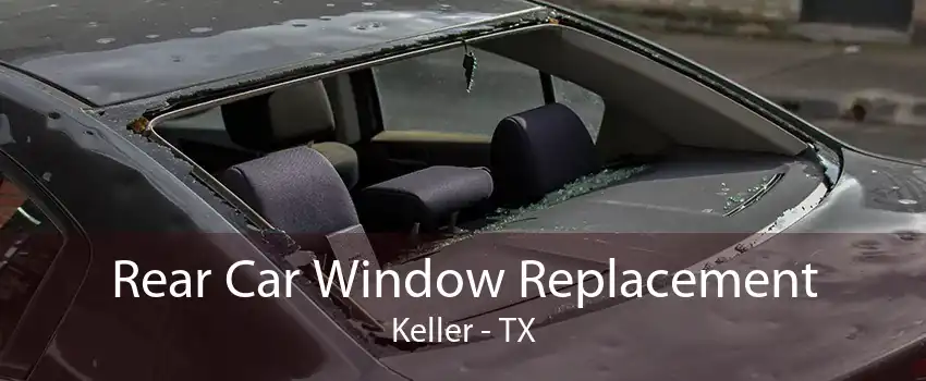 Rear Car Window Replacement Keller - TX