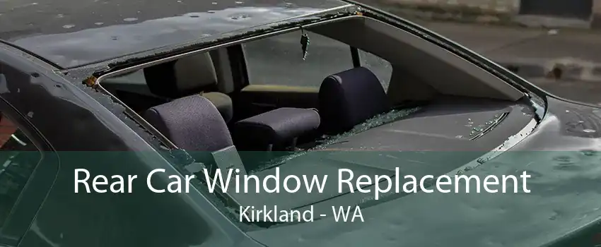 Rear Car Window Replacement Kirkland - WA