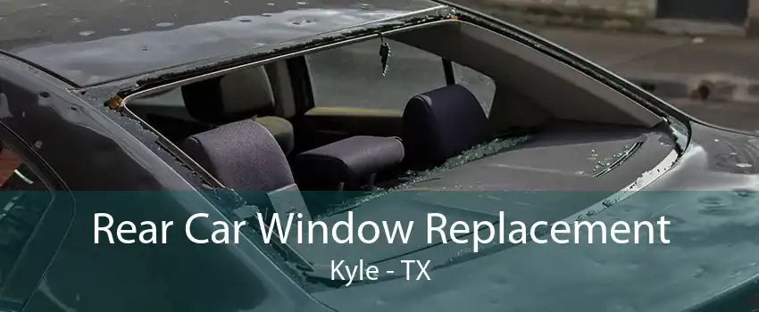 Rear Car Window Replacement Kyle - TX