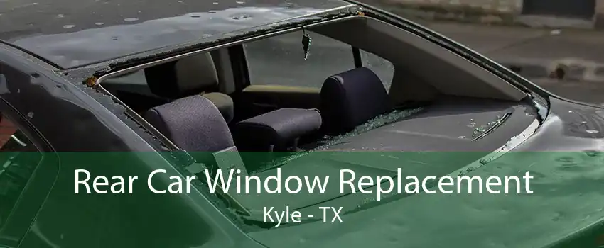 Rear Car Window Replacement Kyle - TX