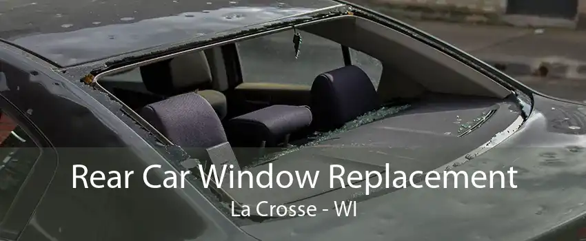 Rear Car Window Replacement La Crosse - WI